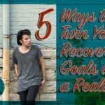 5 Ways to Turn Your Recovery Goals into a Reality This Spring