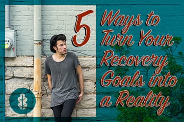 5 Ways to Turn Your Recovery Goals into a Reality This Spring