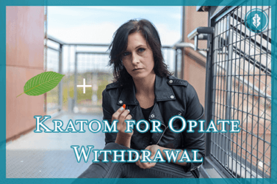 Kratom for Opiate Withdrawal: Does It Really Work? - River Oaks